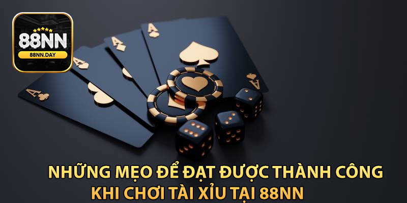 Những mẹo để đạt được thành công khi chơi tài xỉu tại 88NN